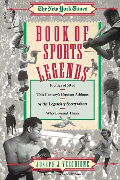 The New York Times Book of Sports Legends: Profiles of 50 of This Century's Greatest Athletes by the Legendary Sportwrit Who Covered Them by Joseph J Vecchione 9780671760397