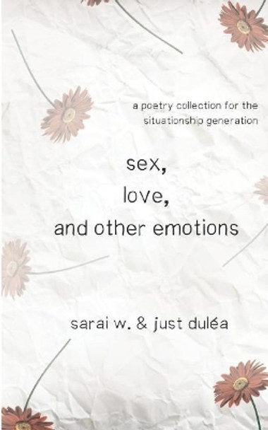 Sex, Love, and Other Emotions by Just Dulea 9780692108239