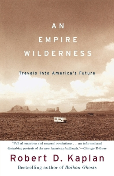 An Empire Wilderness: Travels into America's Future by Robert D. Kaplan 9780679776871