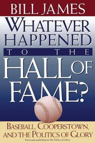 Whatever Happened to the Hall of Fame by Bill James 9780684800882