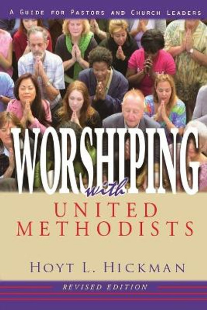 Worshiping with United Methodists: A Guide for Pastors and Church Leaders by Hoyt L Hickman 9780687335268