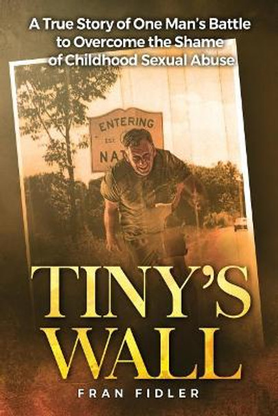 Tiny's Wall: A True Story of One Man by Fran Fidler 9780692040003