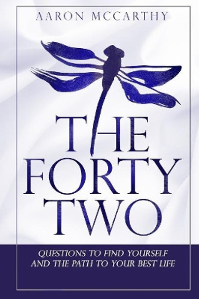 The Fortytwo: Questions to Find Yourself and the Path to Your Best Life by Aaron McCarthy 9780692043264