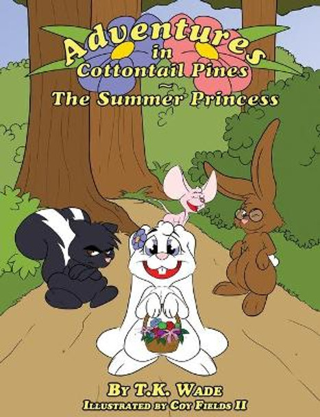 Adventures in Cottontail Pines: The Summer Princess by T K Wade 9780692046999