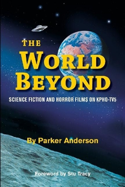 The World Beyond: Science Fiction and Horror Films on KPHO TV5 by Parker Anderson 9780692069929