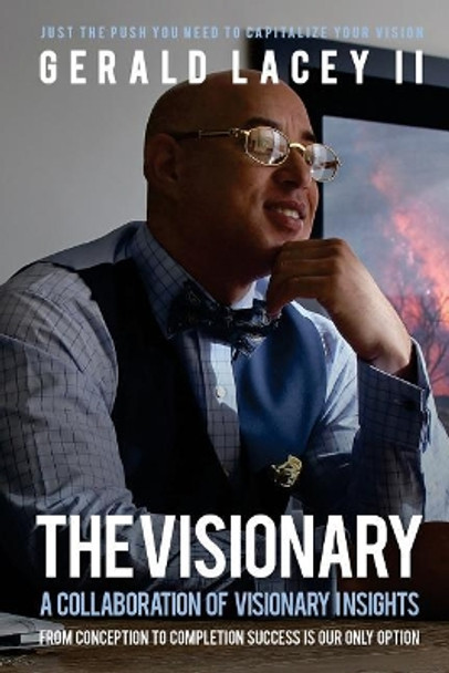 The Visionary - Gerald Lacey II: A Collaboration Of Visionary Insights by Gerald Lacey II 9780692097526