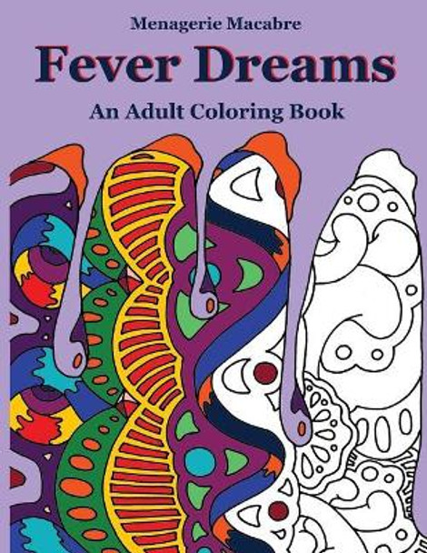 Fever Dreams: An Adult Coloring Book by Menagerie Macabre 9780692097755