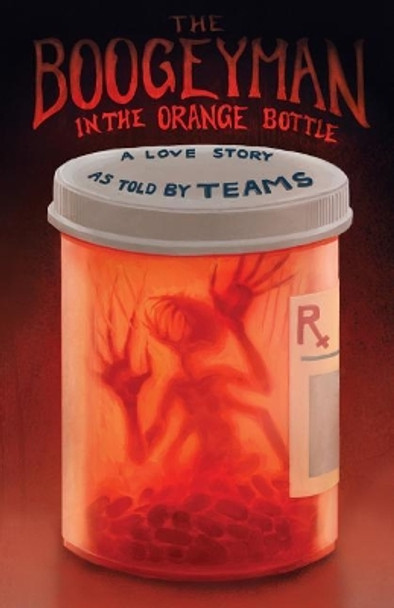 Boogeyman in the Orange Bottle: A Love Story as Told by (Teams) by Mr Erick a Myrthil 9780692101322