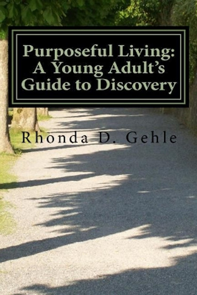 Purposeful Living: A Young Adult's Guide to Discovery by Rhonda D Gehle 9780692124420