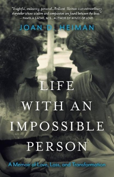 Life with an Impossible Person: A Memoir of Love, Loss, and Transformation by Joan D Heiman 9780692168974