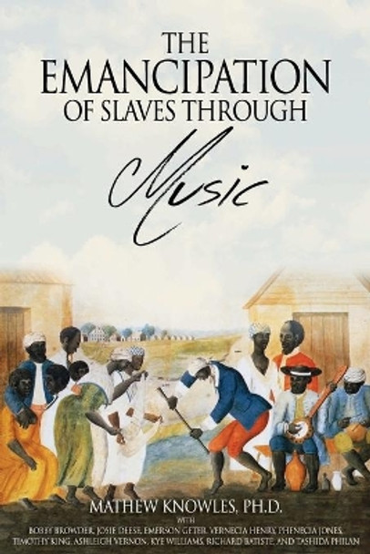 The Emancipation of Slaves Through Music by Mathew Knowles Ph D 9780692175774