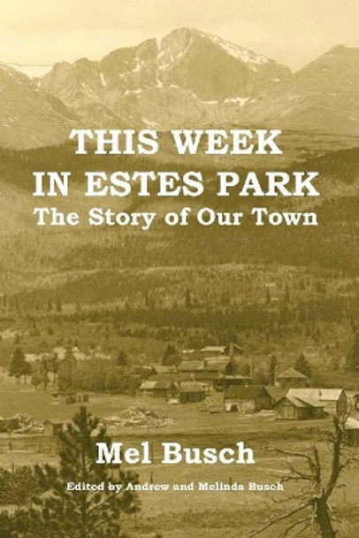 This Week in Estes Park: The Story of Our Town by Mel Busch 9780692181836