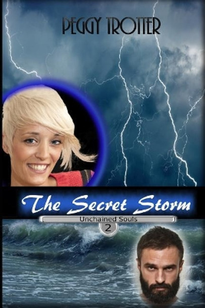 The Secret Storm: Unchained Souls Series by Peggy Trotter 9780692198834