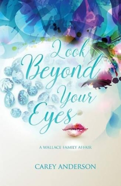 Wallace Family Affairs Volume IV: Look Beyond Your Eyes by Carey Anderson 9780692243640