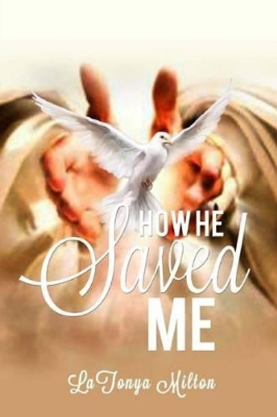 How He Saved Me by Latonya Milton 9780692236192