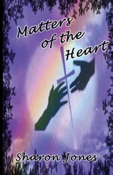 Matters of the Heart by Sharon Jones 9780692246894