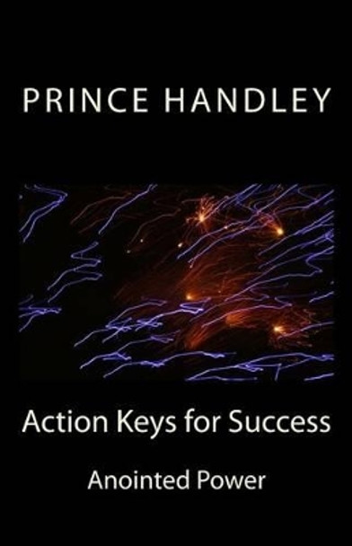 Action Keys for Success: Anointed Power by Prince Handley 9780692248249