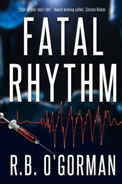 Fatal Rhythm: A Medical Thriller and Christian Mystery by R B O'Gorman 9780692254660