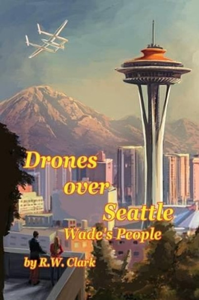 Drones Over Seattle: Wade's People by Elliot Whiting 9780692254240