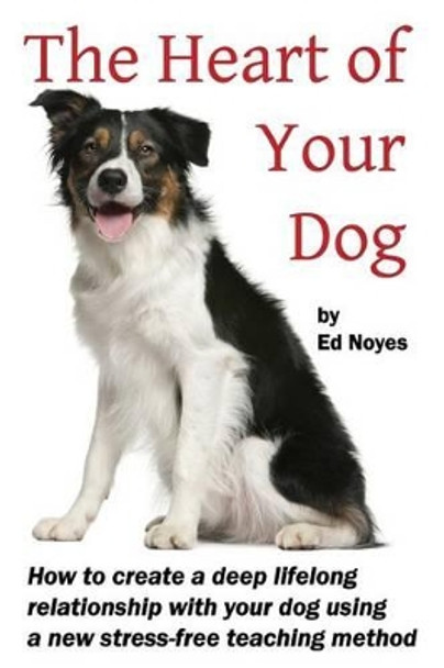 The Heart of Your Dog by Ed Noyes 9780692263761