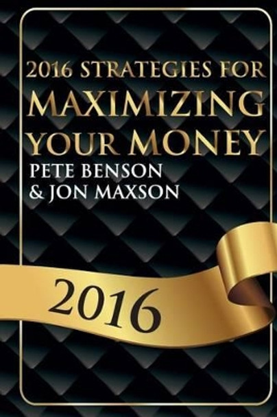 2016 Strategies for Maximizing Your Money by Jon Maxson 9780692624838