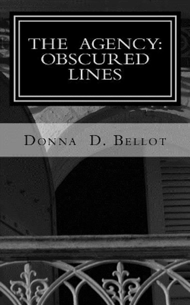 The Agency: Obscured Lines by Donna D Bellot 9780692297919
