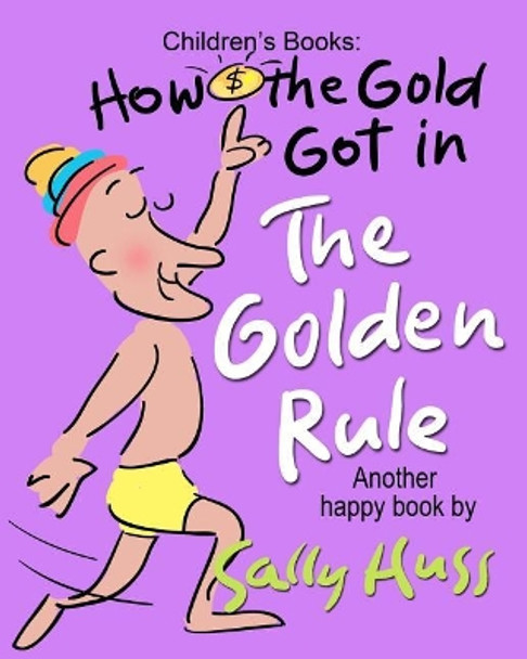 How the Gold Got in the Golden Rule by Sally Huss 9780692396834