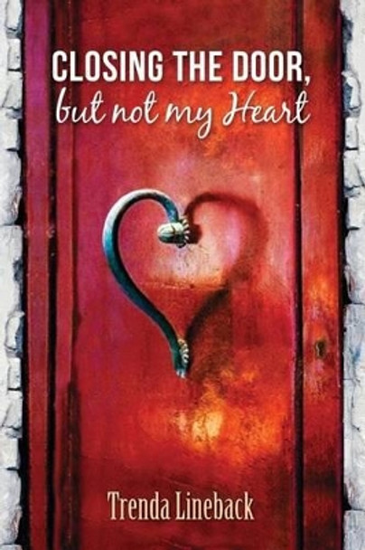 Closing The Door but not my Heart by Trenda Lineback 9780692406380