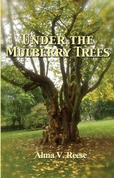 Under the Mulberry Trees by Alma V Reese 9780692277041