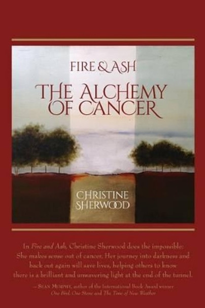 Fire and Ash: The Alchemy of Cancer by Christine Sherwood 9780692328590