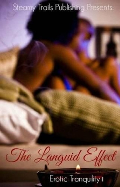 The Languid Effect: Erotic Tranquility II by Steamy Trails Publishing 9780692331286