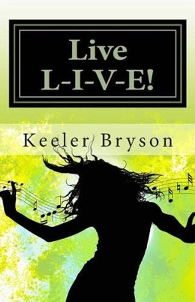 Live L-I-V-E!!: Living A Life Of Accomplishments In The Face of Obstacles by Keeler Bryson 9780692336120