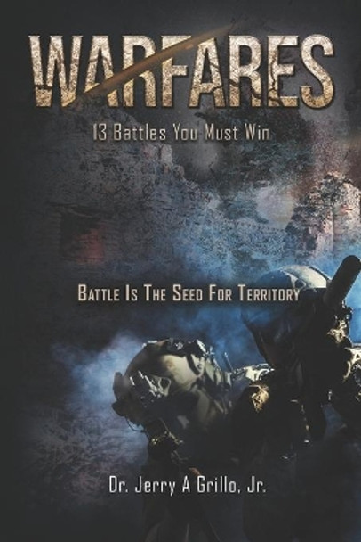 Warfares You Must Win: Battle is the Seed for Territory by Jerry Grillo Jr 9780692348727