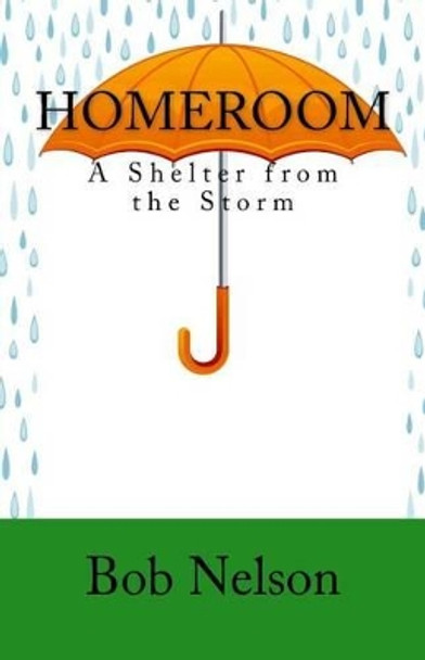 Homeroom: A Shelter from the Storm by Bob Nelson 9780692365502