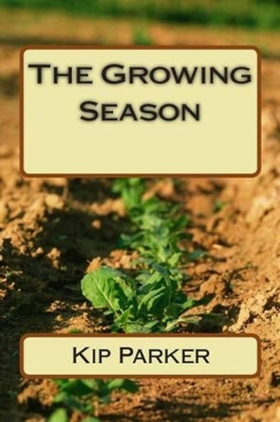 The Growing Season by Kip Parker 9780692442487