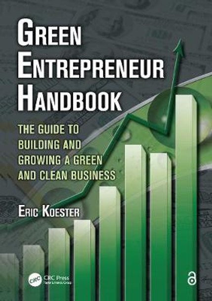 Green Entrepreneur Handbook: The Guide to Building and Growing a Green and Clean Business by Eric Koester