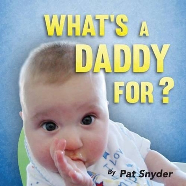 What's a Daddy For? by Pat Snyder 9780692451205