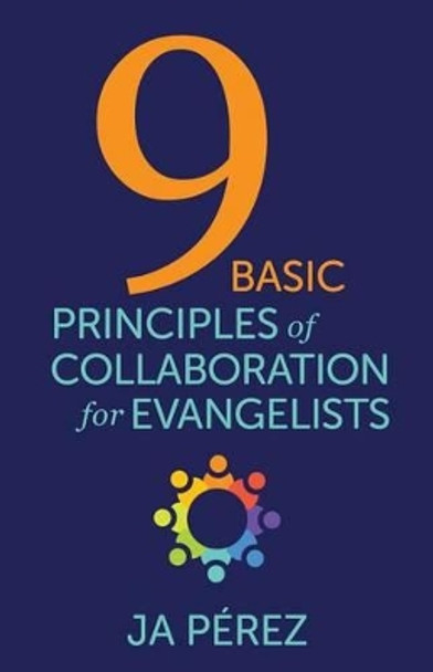 9 Basic Principles of Collaboration for Evangelists by J A Perez 9780692433430