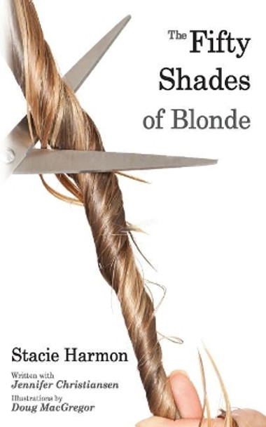 The 50 Shades of Blonde by Stacie Harmon 9780692471678