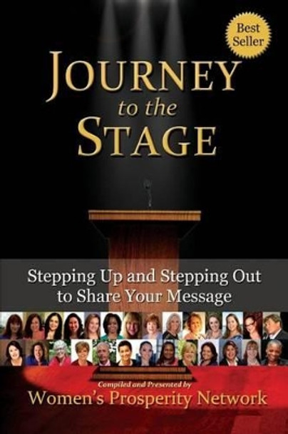 Journey to the Stage: Stepping Up and Stepping Out to Share Your Message by Women's Prosperity Network 9780692470787