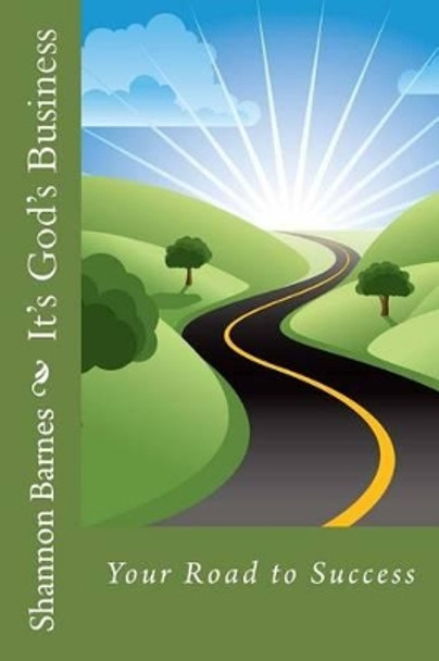 It's God's Business: Your Road to Success by Shannon Barnes 9780692477328