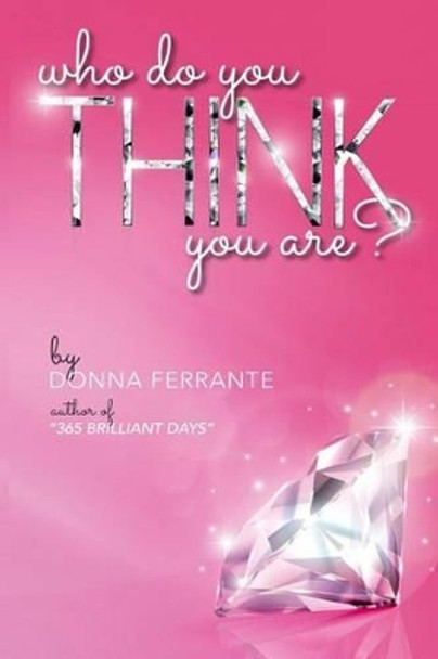 Who Do You Think You Are: The Good Girls Guide to Leaving the Past Behind. by Donna Ferrante 9780692480878