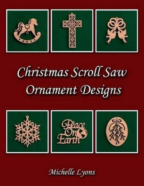 Christmas Scroll Saw Ornament Designs by Michelle Lyons 9780692495957