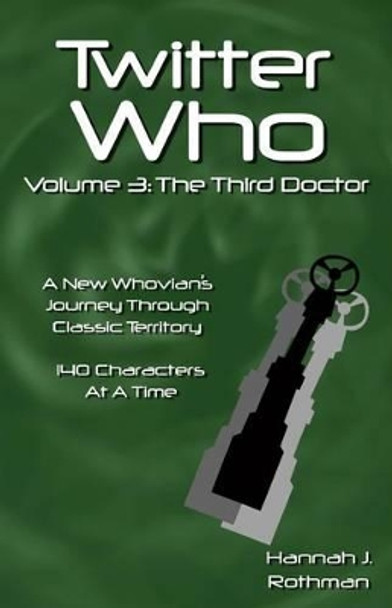 Twitter Who Volume 3: The Third Doctor by Hannah J Rothman 9780692568545