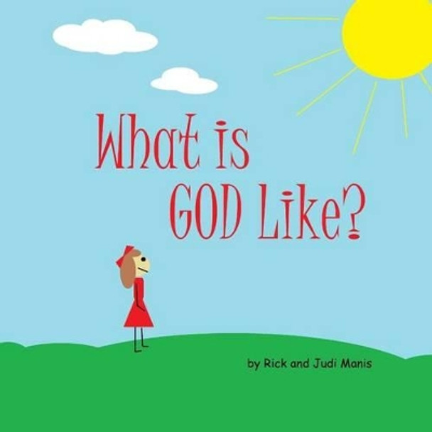 What is God Like? by Rick and Judi Manis 9780692569214