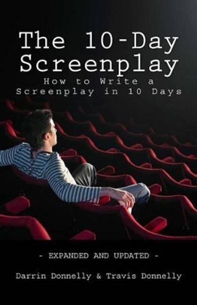 The 10-Day Screenplay: How to Write a Screenplay in 10 Days by Darrin Donnelly 9780692582626