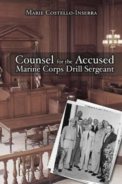 Counsel for the Accused Marine Corps Drill Sergeant by Marie Costello-Inserra 9780692595244