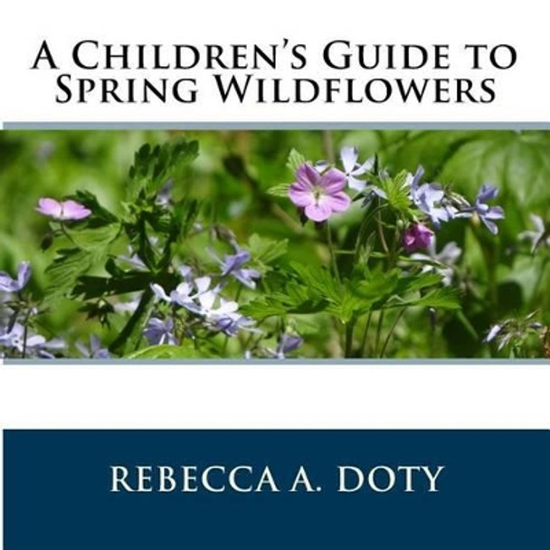 A Children's Guide to Spring Wildflowers by Rebecca a Doty 9780692620656