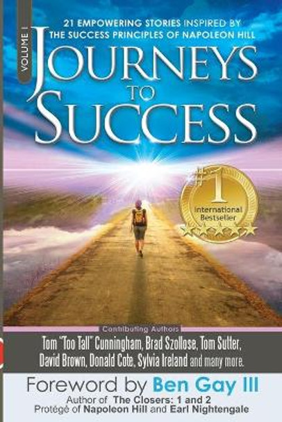 Journeys to Success: 21 Empowering Stories Inspired by the Success Principles of Napoleon Hill by Tom Cunningham 9780692630518