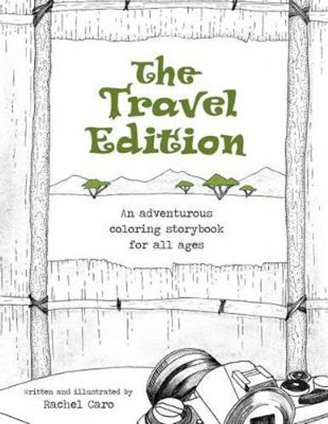 The Travel Edition: An Adventurous Coloring Storybook for All Ages by Rachel Caro 9780692634769